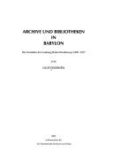 Cover of: Archive und Bibliotheken in Babylon: die Tontafeln der Grabung Robert Koldeweys 1899-1917