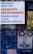 Cover of: Geschichte der Psychiatrie: Krankheitslehren, Irrwege, Behandlungsformen