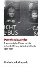 Cover of: Demokratiewunder: transatlantische Mittler und die kulturelle  Offnung Westdeutschlands 1945 - 1970 by 