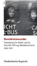 Cover of: Demokratiewunder: transatlantische Mittler und die kulturelle Öffnung Westdeutschlands 1945-1970