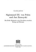 Cover of: Zentraleuropa-Studien, Bd. 9: Sigismund III. von Polen und Jan Zamoyski: die Rolle Estlands in der Rivalit at zwischen König und Hetman