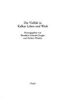 Cover of: Die Vielfalt in Kafkas Leben und Werk by herausgegeben von Wendelin Schmidt-Dengler und Norbert Winkler.