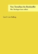 Cover of: Von Tertullian bis Bonhoeffer: was Theologen lesen sollten: ein Handbuch zu zentralen Werken der Theologie- und Kirchengeschichte