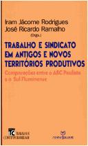 Cover of: Trabalho e sindicato em antigos e novos territórios produtivos: comparações entre o ABC Paulista e o Sul Fluminense