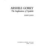 Cover of: Arshile Gorky: the implication of symbols