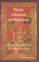Cover of: Floris, Gloriant en Walewein: over Middelnederlandse kringloopliteratuur