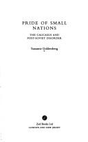 Cover of: Pride of small nations: the Caucasus and post-Soviet disorder