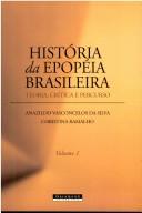 Cover of: História da epopéia brasileira: teoria, crítica e percurso, volume I