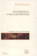 Cover of: Machiavelli, o Dell'incertezza: la politica come arte del rimedio