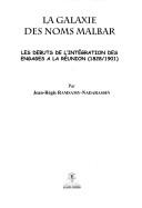Cover of: La galaxie des noms malbar: les débuts de l'intégration des engagés à la Réunion (1828/1901)