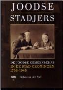 Cover of: Joodse stadjers: de joodse gemeenschap in de stad Groningen, 1796-1945