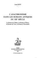 Cover of: anachronisme dans les romans antiques du XIIe siècle: le Roman de Thèbes, le Roman d'Énéas, le Roman de Troie, le Roman d'Alexandre