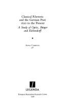 Cover of: Classical Rhetoric and the German Poet, 1620 to the Present: A Study of Opitz, Burger and Eichendorff (Legenda Series)