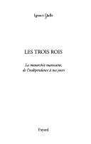 Cover of: Les trois rois: la monarchie marocaine, de l'indépendance à nos jours