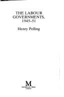 Cover of: The Labour governments, 1945-51 by Henry Pelling