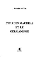 Cover of: Charles Maurras et le germanisme by Philippe Mège, Philippe Mège