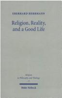 Cover of: Religion, reality, and a good life: a philosophical approach to religion