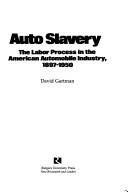 Cover of: Autoslavery: the labor process in the American automobile industry, 1897-1950
