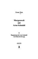 Morgenwelt mit Arno Schmidt by Petz, Ernst.