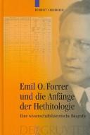 Emil O. Forrer und die Anfänge der Hethitologie by Robert Oberheid