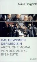 Cover of: Das Gewissen der Medizin: ärztliche Moral von der Antike bis heute