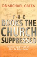 Cover of: BOOKS THE CHURCH SUPPRESSED: FICTION AND TRUTH IN THE DA VINCI CODE. by Michael Green