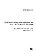 Cover of: Zwischen Iracema und Macunaima oder die Zukunft als Ursprung: die brasilianische Lyrik des Symbolismus by Hans Paschen