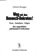 Cover of: Weg mit den Benesch-Dekreten!: Texte, Gutachten, Folgen : das ungesühnte Jahrhundert-Verbrechen