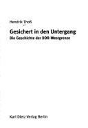 Cover of: Gesichert in den Untergang: die Geschichte der DDR-Westgrenze
