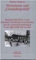 Cover of: Vertriebene und "Umsiederpolitik": Integrationskonflikte in den deutschen Nachkriegs-Gesellschaften und die Assimilationsstrategien in der SBZ/DDR 1945 - 1961