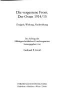 Cover of: Die vergessene Front: der Osten 1914/15 : Ereignis, Wirkung, Nachwirkung