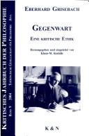 Cover of: Kritisches Jahrbuch der Philosophie, vol. 9 (2004): Eberhard Griesebach: Gegenwart. Eine Kritische Ethik by 