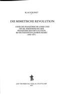 Cover of: Die mimetische Revolution, oder, Die französische Linke und die Re-Inszenierung der Französischen Revolution im neunzehnten Jahrhundert (1830-1871) by Klaus Deinet