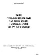 Dzieje techniki zbrojeniowe nad rzeka Bobrzą i jej okolicach od XVI do XIX wieku by Heliodor Kmieć