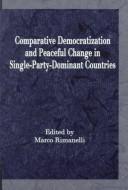 Cover of: Comparative democratization and peaceful change in single-party-dominant countries