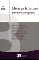 Cover of: Morir en femenino: mujeres, ideología y prácticas funerarias desde la Prehistoria hasta la Edad Media