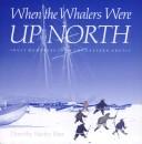 Cover of: When the whalers were up North by Dorothy Eber