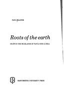 Cover of: Roots of the earth: crops in the highlands of Papua New Guinea