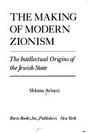 Cover of: The making of modern Zionism: the intellectual origins of the Jewish state