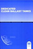 Cover of: Dedicated clean ballast tanks: revised specifications for oil tankers with dedicated clean ballast tanks and standard format for the dedicated clean ballast tank operation manual : (resolution A495 (xii) adopted by the Assembly of the International Maritime Organization at its twelfth session on 19 November 1981).