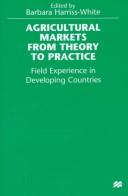 Cover of: Agricultural markets form theory to practice by edited by Barbara Harriss-White.