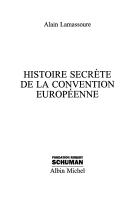 Histoire secrète de la convention européenne by Alain Lamassoure