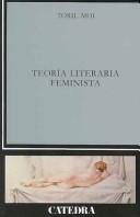 Cover of: Teoria literaria feminista (CRITICA Y ESTUDIOS LITERARIOS) (Critica Y Estudios Literarios) by Toril Moi