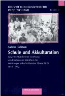 Cover of: Schule und Akkulturation: geschlechtsdifferente Erziehung von Knaben und Mädchen der Hamburger jüdisch-liberalen Oberschicht 1848-1942