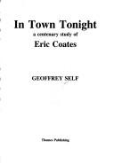 Cover of: In town tonight: a centenary study of Eric Coates