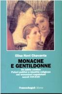 Cover of: Monache e gentildonne: un labile confine : poteri politici e identità religiose nei monasteri napoletani : secoli XVI-XVII