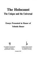 Cover of: The Holocaust: the unique and the universal : essays presented in honor of Yehuda Bauer.