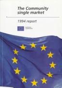 Cover of: community single market, 1994 report: report from the Commission to the Council and the European Parliament.