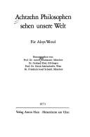 Cover of: Achtzehn Philosophen sehen unsere Welt.: Für Aloys Wenzl. Hrsg. von Anton Neuhäusler [et al.]