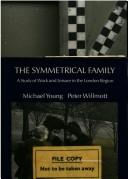 Cover of: The symmetrical family: a study of work and leisure in the London region